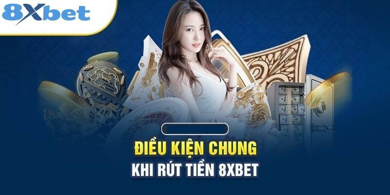 Điều kiện rút tiền trên 8XBET